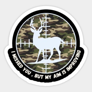 I missed you , but my aim is improving *Hunting Edition* Sticker